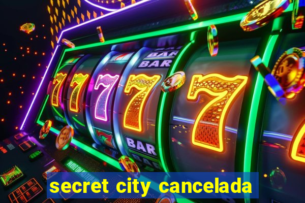 secret city cancelada